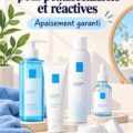 Gamme de soins La Roche-Posay spécialisés pour peaux sensibles